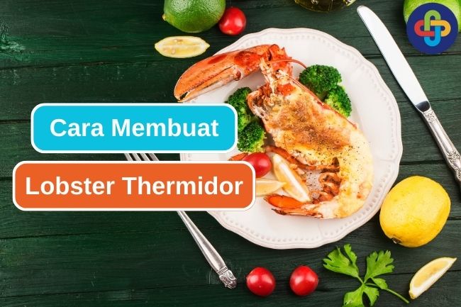 Cara Membuat Lobster Thermidor yang Lezat di Rumah